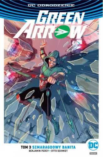 Green Arrow T.3 Szmaragdowy banita - Benjamin Percy, Otto Schmidt