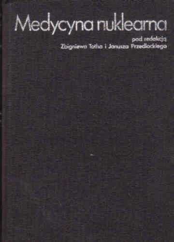 MEDYCYNA NUKLEARNA - Zbigniew Toth, Janusz Przedlacki PZWL