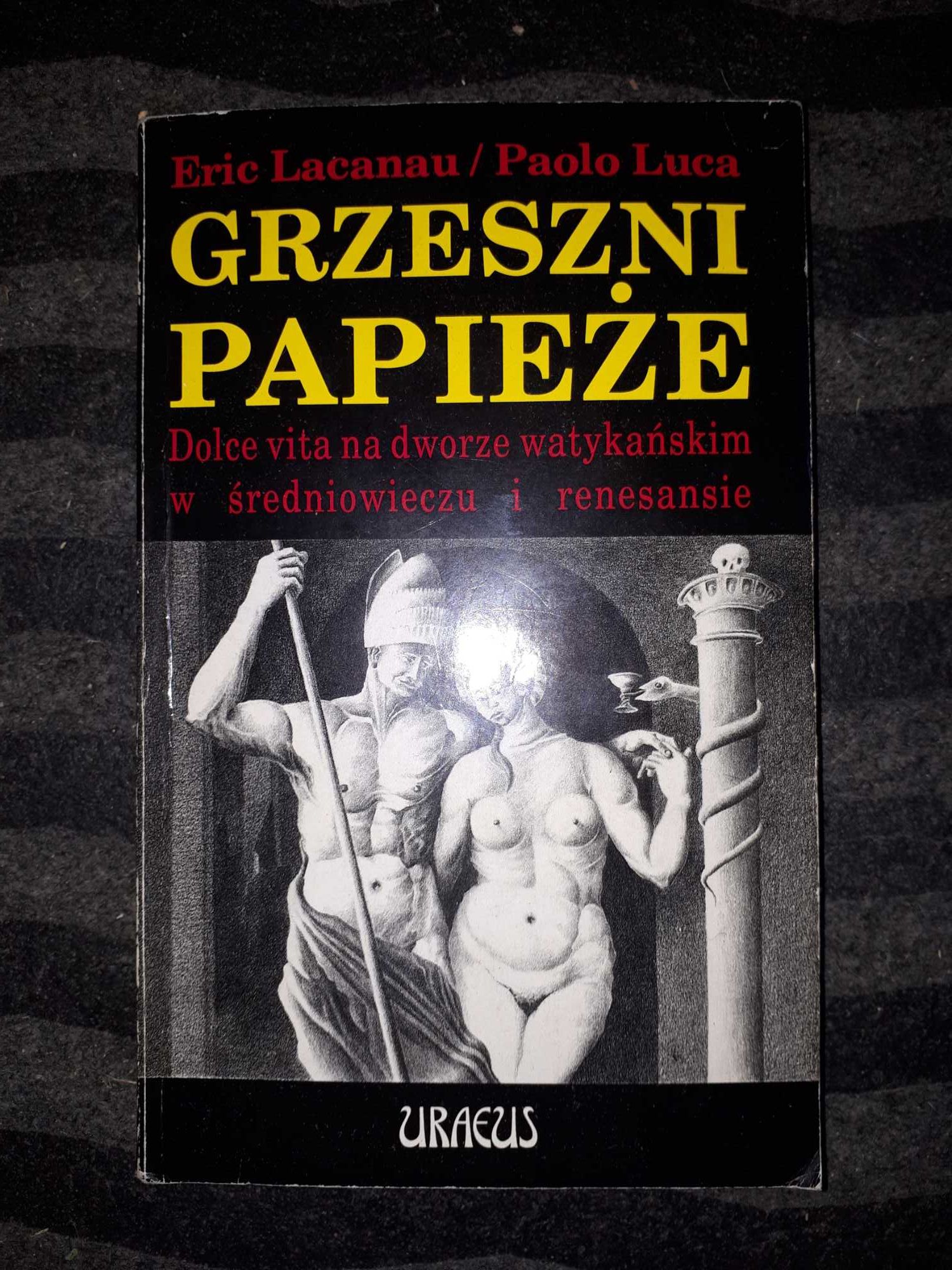Książka Grzeszni papieże dolce vita na dworze -Eric Lacanau Paolo Luca