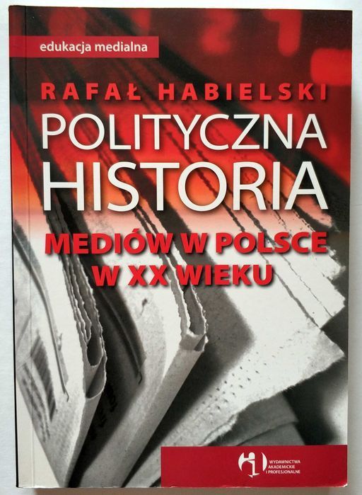 POLITYCZNA HISTORIA mediów w Polsce w XX wieku, Habielski, UNIKAT!
