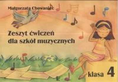 Zeszyt ćwiczeń dla szkół muzycznych klasa 4 - Małgorzata Chowaniec