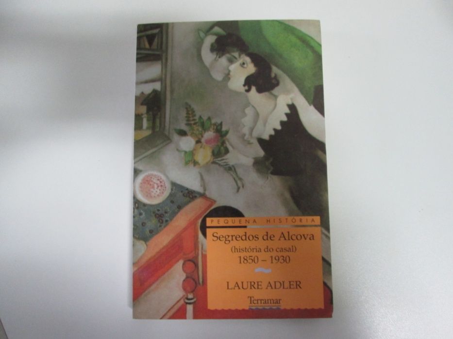 Segredos de alcova-História do casal 1850/1930- Laure Adler