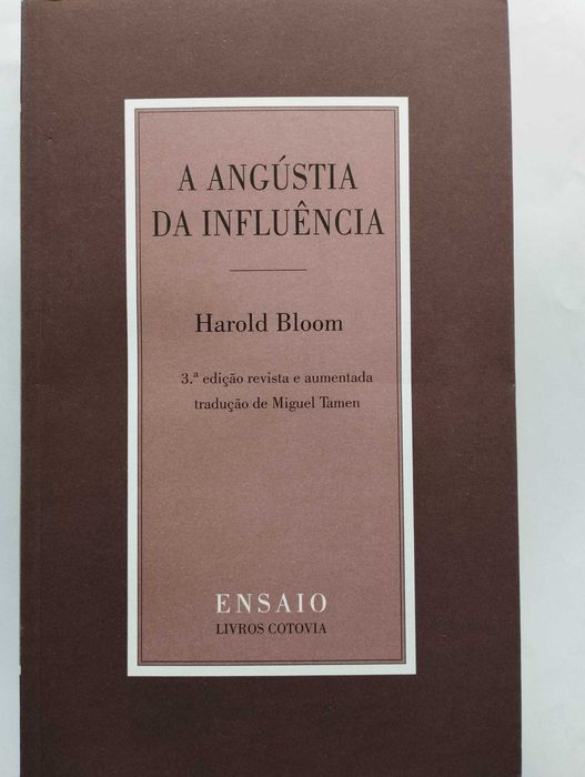 A Angústia da Influência, Harold Bloom;ed. Cotovia, trad. Miguel Tamen