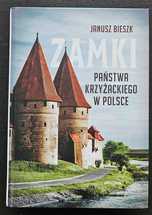 Zamki państwa krzyżackiego w Polsce Janusz Bieszk