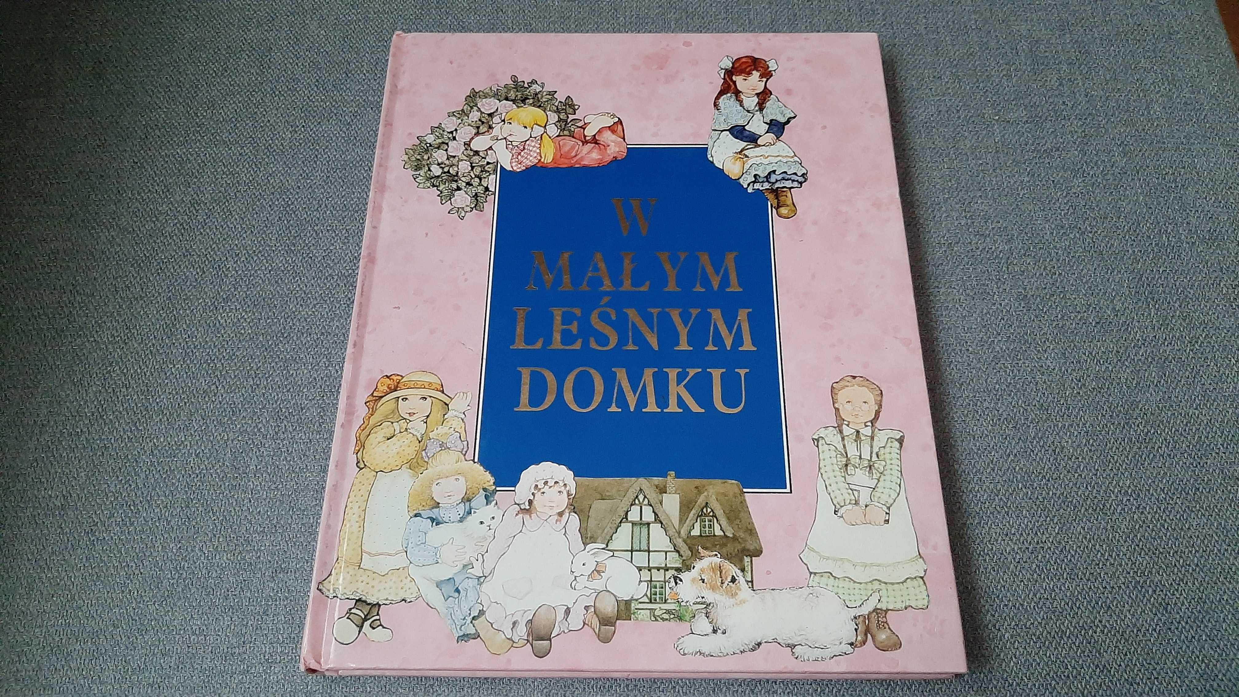 W małym leśnym domku Opowiadania dla dziewczynek piękne ilustracje