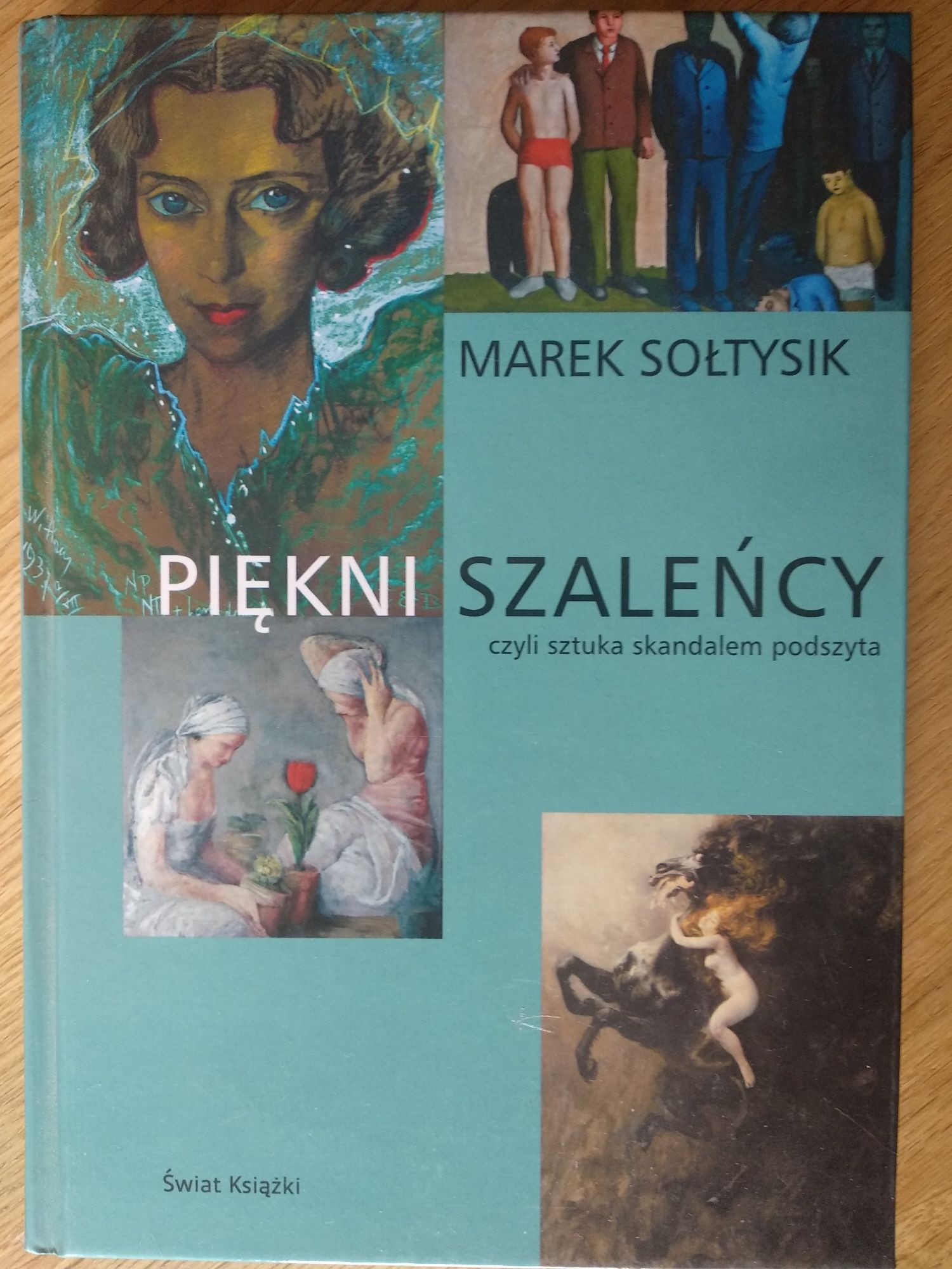 Piękni szalency, czyli sztuka skandalem podszyta. Marek Szołtysik