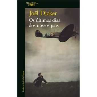 Joël Dicker: Os Últimos Dias dos Nossos Pais/ O Caso.. /.. - Desde 9€