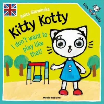 Kitty Kotty. I don't want to play like that! - Anita Głowińska, Anita