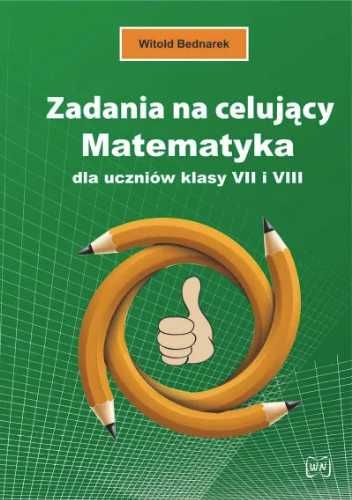 Zadania na celujący. Matematyka dla ucz. kl. 7 i 8 - Witold Bednarek