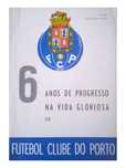 6 Anos de progresso na vida gloriosa do Futebol Clube do Porto 
6 Anos