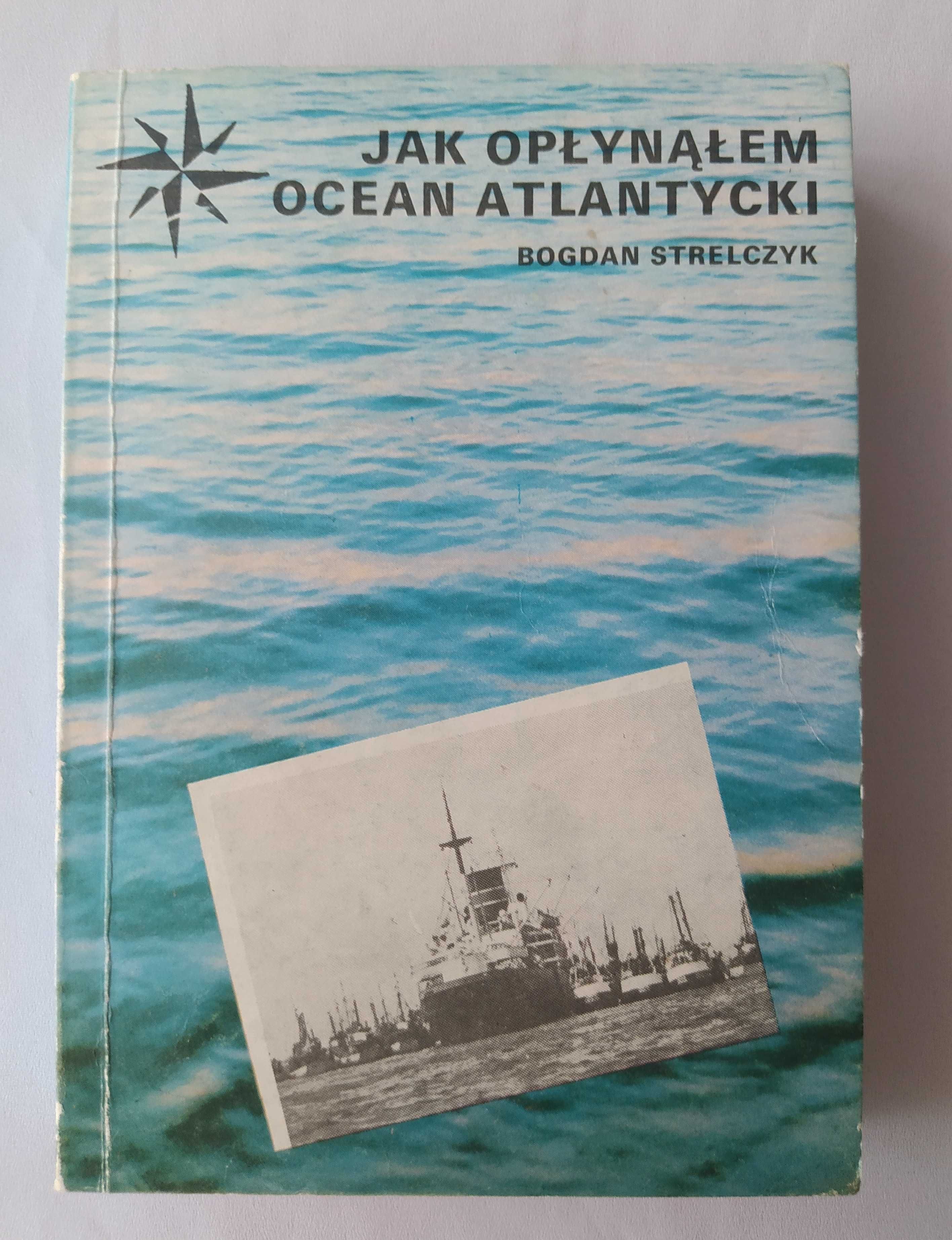 Jak opłynąłem Ocean Atlantycki – Bogdan Strelczyk