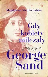 Gdy kobiety milczały. Sceny z życia George Sand - Magdalena Niedźwied