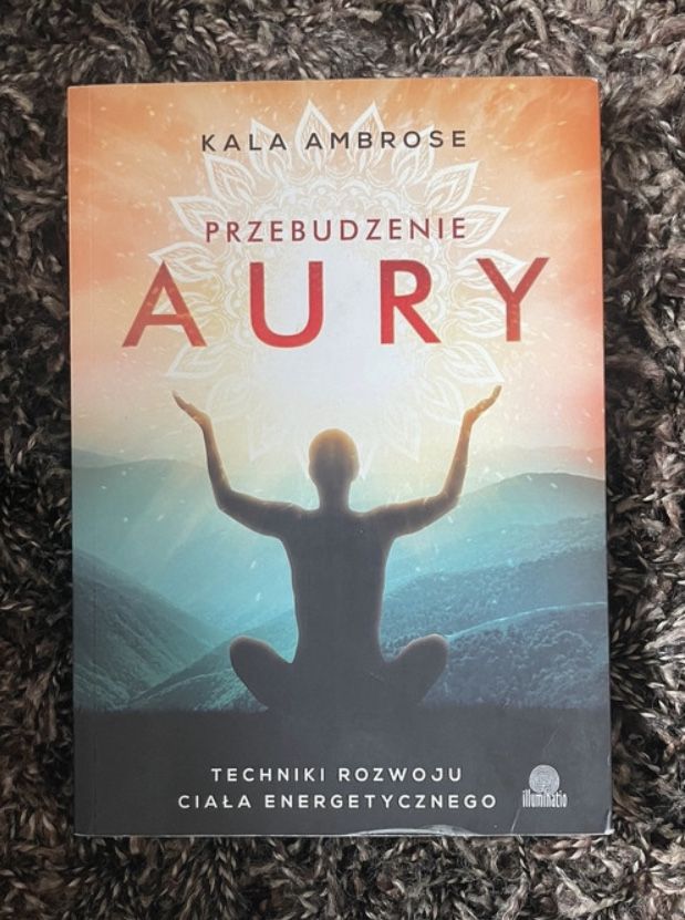 Przebudzenie aury Karla Ambrose Techniki rozwoju ciała energetycznego