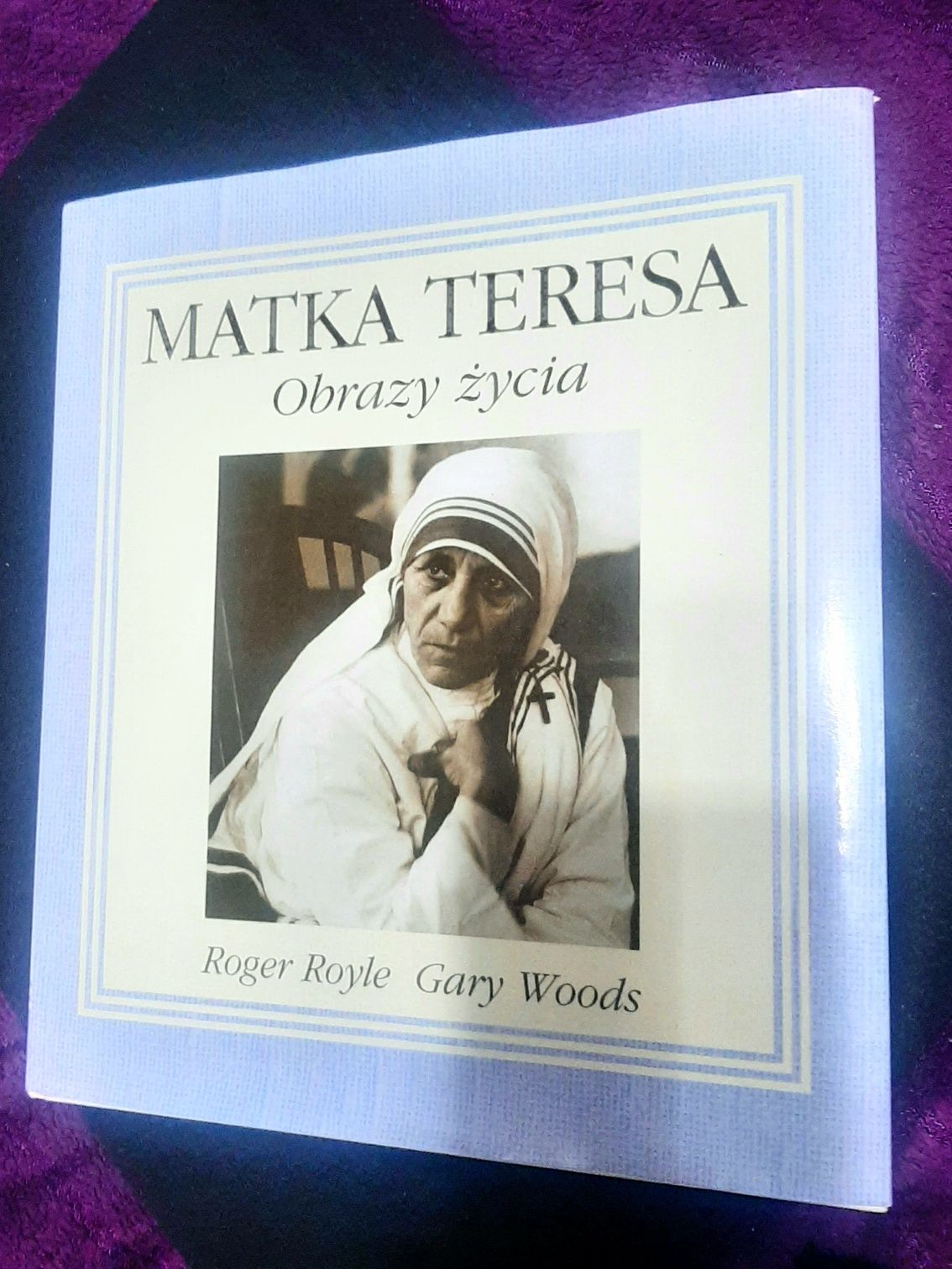 "Matka Teresa obrazy życia" Roger Royle, Gary Woods, biografia - album