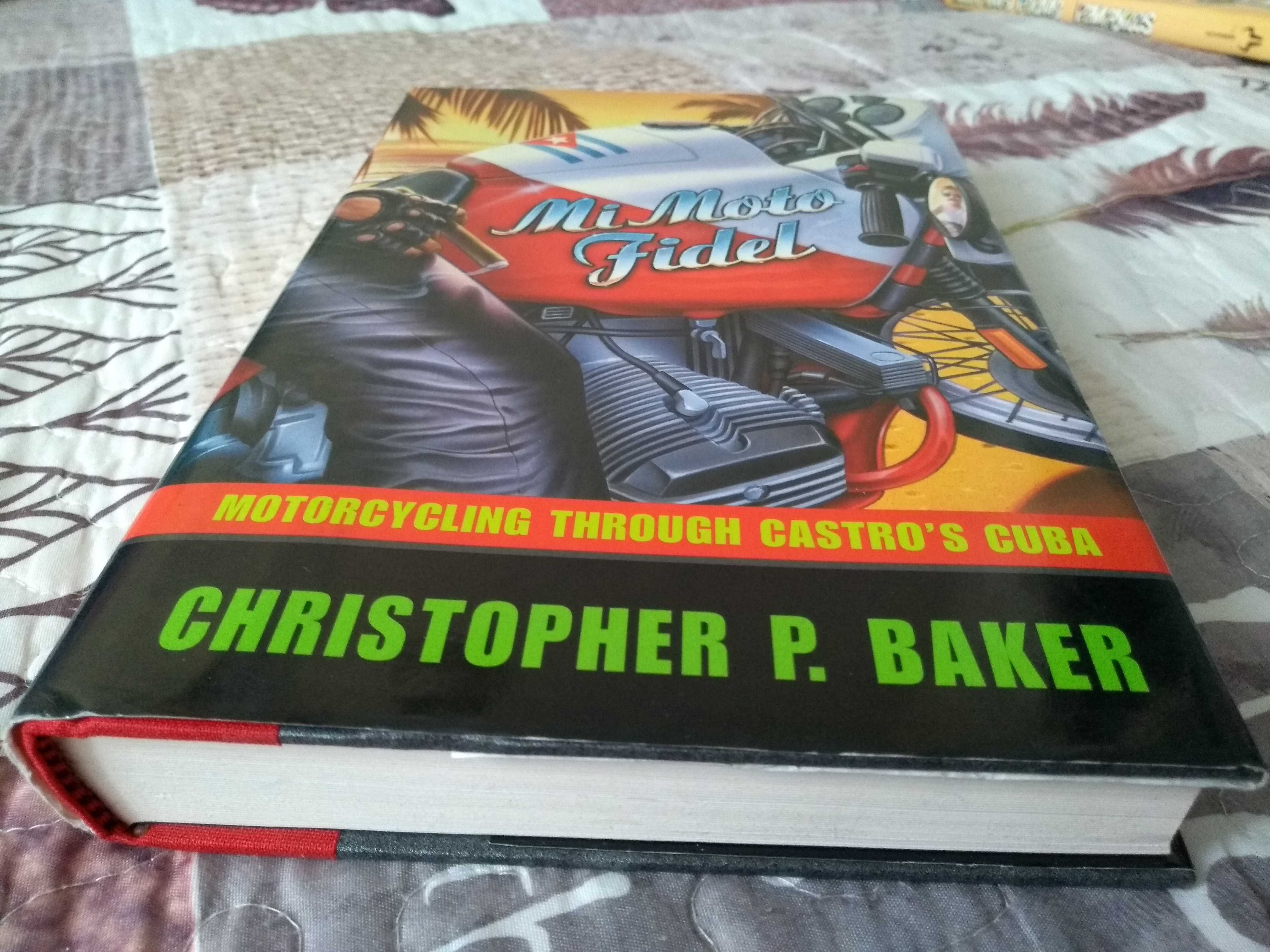 Mi Moto Fidel: Motorcycling Through Castro's Cuba, Christopher Baker