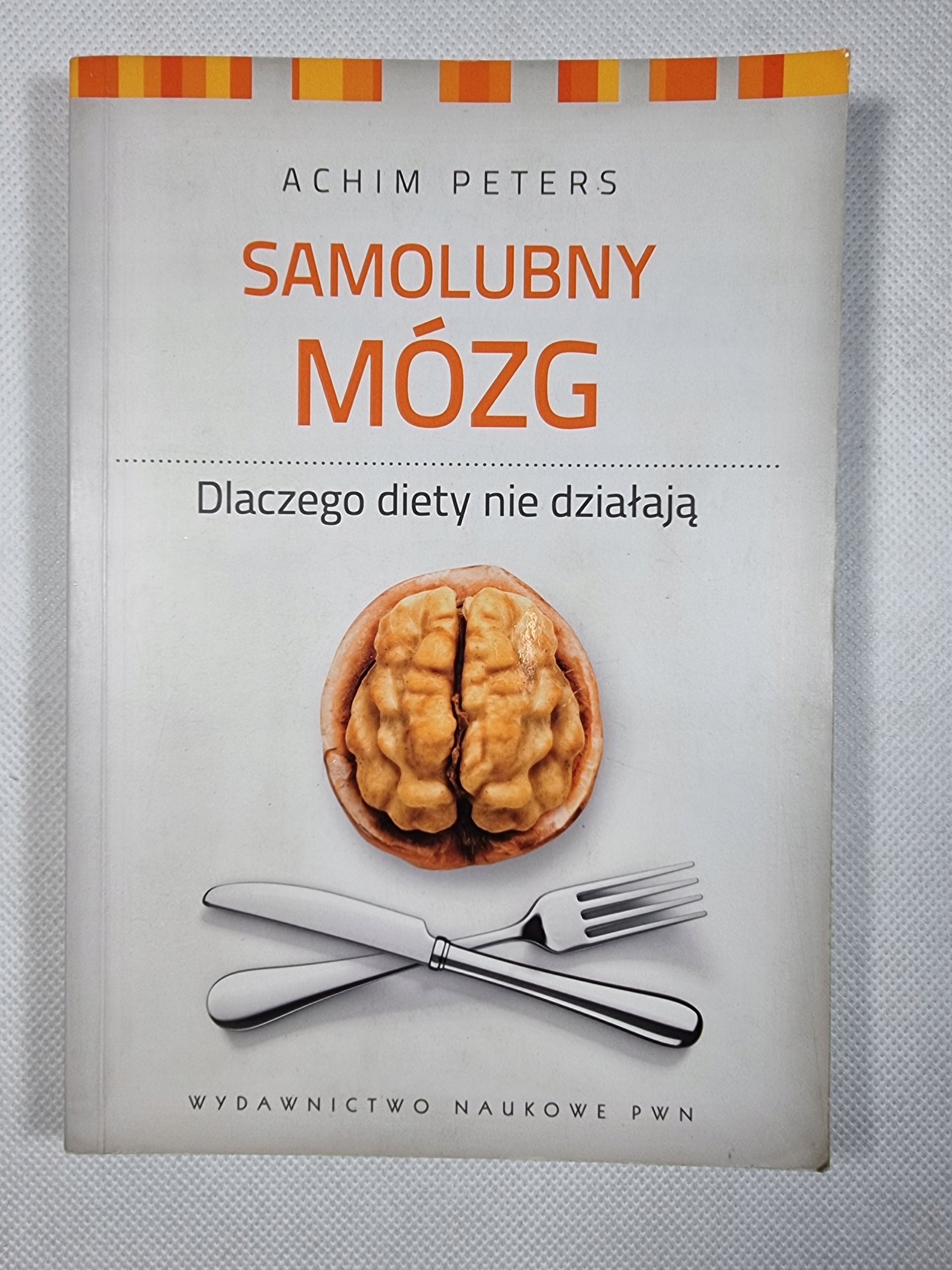 Samolubny Mózg - dlaczego diety nie działają / Achim Peters