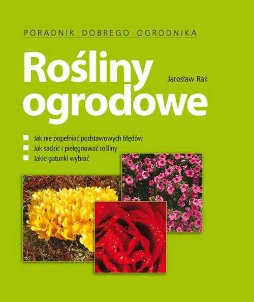 Jarosław Rak Rośliny ogrodowe Poradnik dobrego ogrodnika nowa