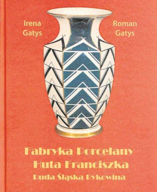 Fabryka porcelany Huta Franciszka Irena Gatys Roman Gatys