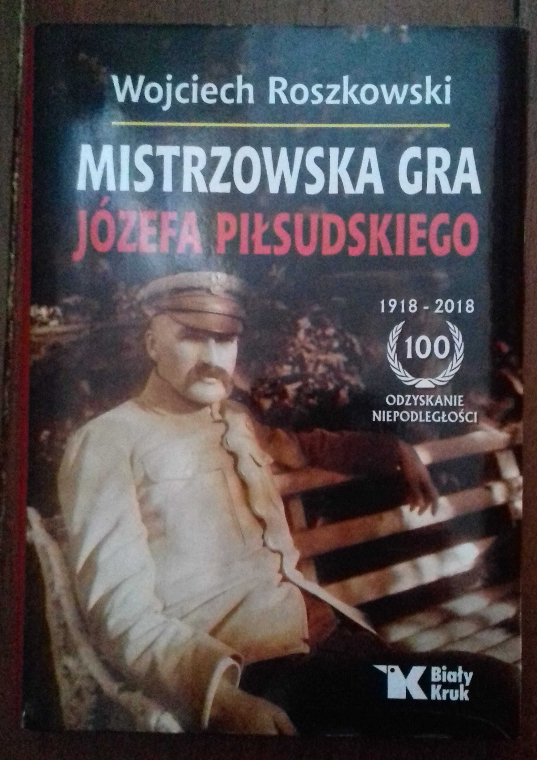 Mistrzowska gra Józefa Piłsudskiego - Wojciech Roszkowski