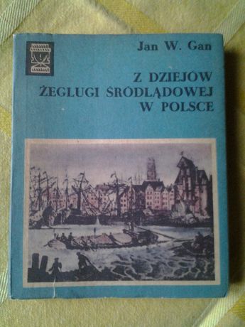 Jan Gan "Z dziejów żeglugi śródlądowej w Polsce" 1978