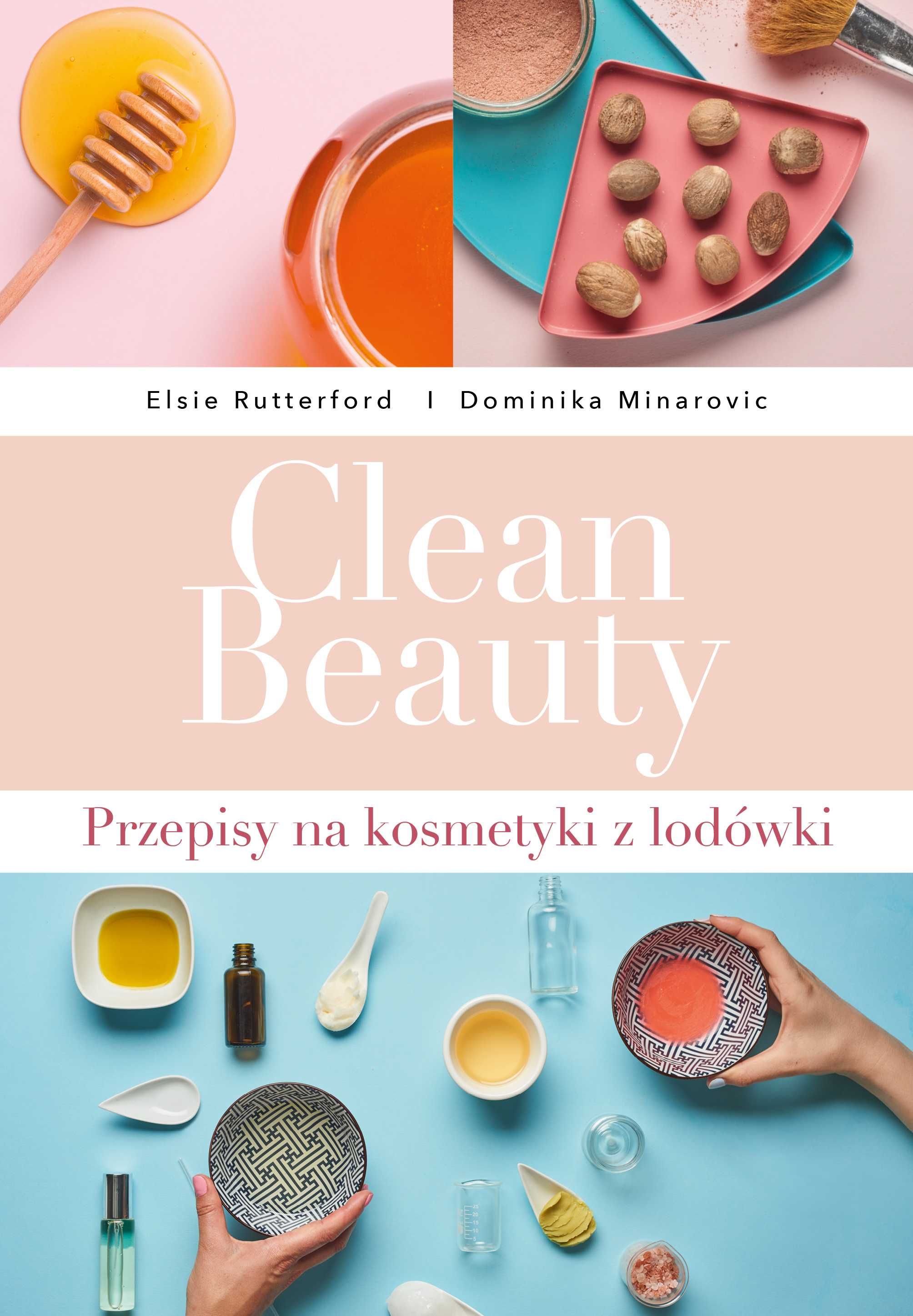 # Clean Beauty. Przepisy na kosmetyki z lodówki
Autor: D Minarovic