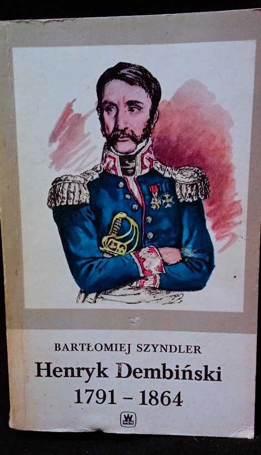 Bartłomiej Szyndler - Henryk Dembiński 1791 - '64