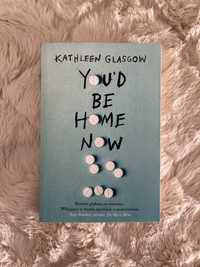 “You’d be home now” Kathleen Glasgow