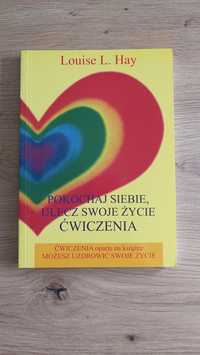 Pokochaj siebie, ulecz swoje życie. Ćwiczenia Louise L. Hay