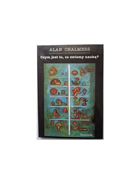 Alan Chalmers - Czym jest to, co zwiemy nauką?