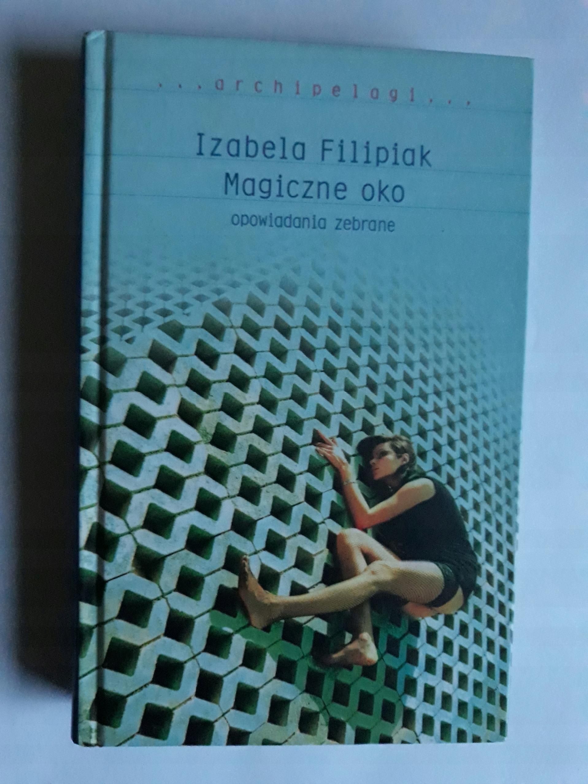 Magiczne Oko Opowiadania Zebrane Izabela Filipiak