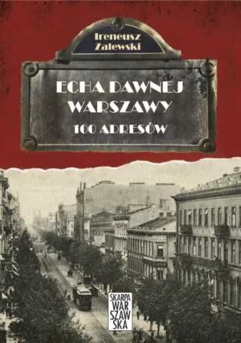 Echa dawnej Warszawy. 100 adresów - Ireneusz Zalewski