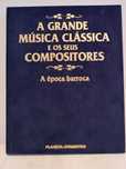 A Grande Música Clássica e os seus Compositores A época romântica.