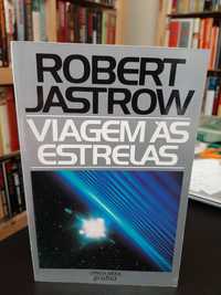 Robert Jastrow - Viagem às Estrelas