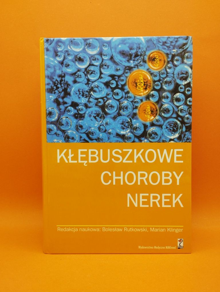 Kłębuszkowe choroby nerek, Redakcja naukowa: B.Rutkowski, M.Klinger