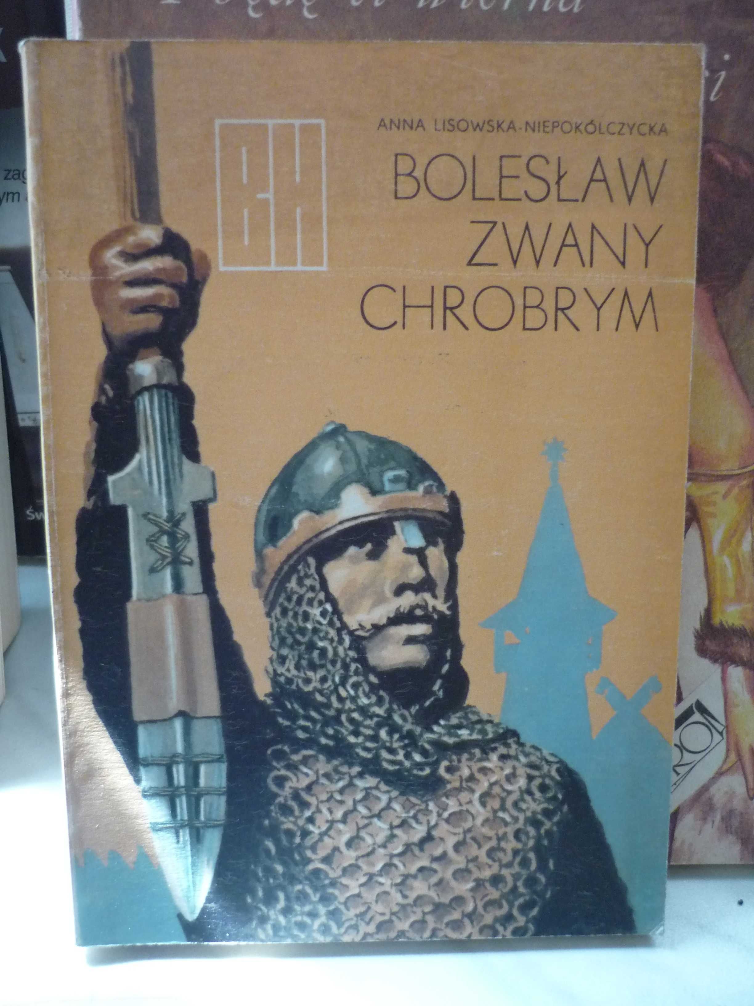 Bolesław zwany Chrobrym , A.Lisowska-Niepokólczycka.