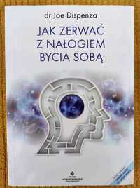 "Jak zerwać z nałogiem bycia sobą" Joe Dispenza