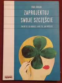 Zaprojektuj swoje szczęście. Zmień to, co robisz, a nie to, jak myślis