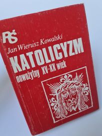 Katolicyzm nowożytny XV-XX wiek - Jan Wierusz Kowalski
