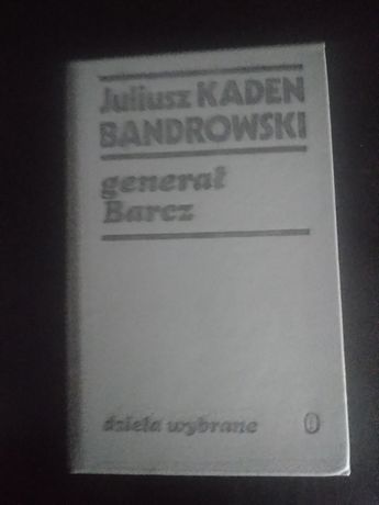 Generał Barcz (dzieła wybrane)- Juliusz Kaden- Bandrowski