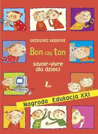 Bon czy ton. Savoir-vivre dla dzieci - Grzegorz Kasdepke ~ NOWA