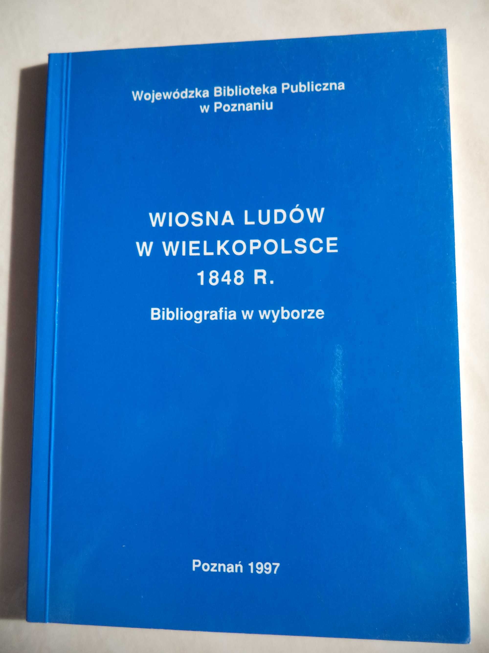 Wiosna Ludów w Wielkopolsce 1848 r Bibliografia w wyborze