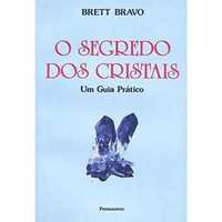 Segredo dos Cristais: Um Guia Prático, Brett Bravo