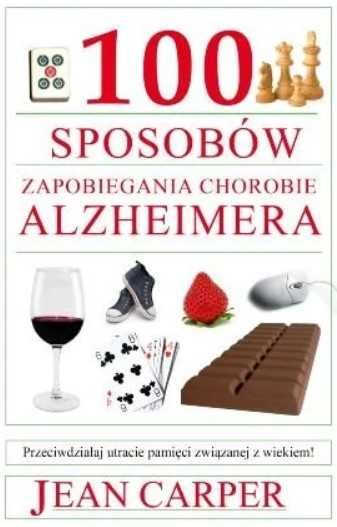 "100 sposobów zapobiegania chorobie Alzheimera" Jean Carper
