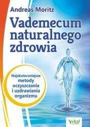 Vademecum naturalnego zdrowia.
Autor: Andreas Moritz