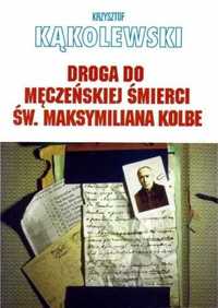 Droga do męczeńskiej śmierci św. Maksymiliana. - Krzysztof Kąkolewski