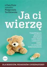 Ja ci wierzę. O zapobieganiu przemocy seksualnej.. - Ewa Kusz, Małgor