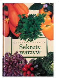 Sekrety warzyw, autor Elżbieta Sikora, wyd. 