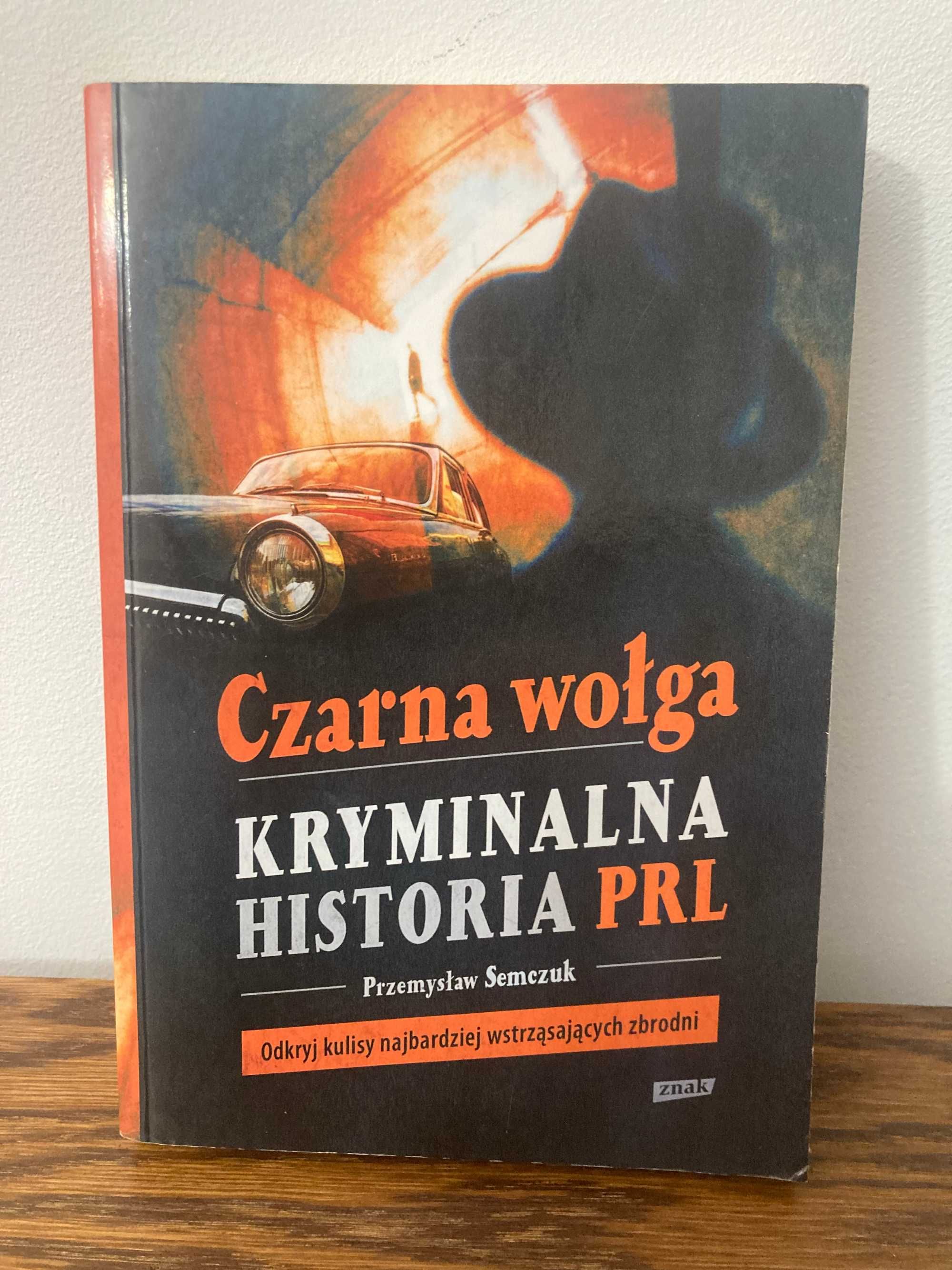Czarna Wołga Kryminalna Historia PRL Przemysław Semczuk książka