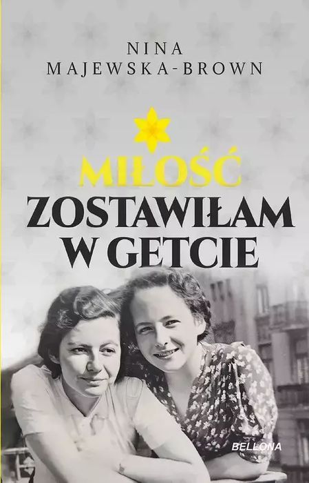 Miłość Zostawiłam W Getcie Nina Majewska-Brown Nowa