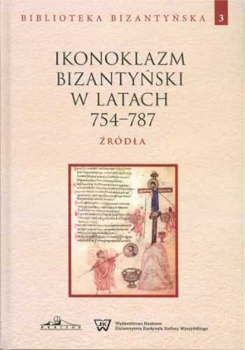 Ikonoklazm bizantyński w latach 754 - 787 - praca zbiorowa